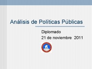 Anlisis de Polticas Pblicas Diplomado 21 de noviembre