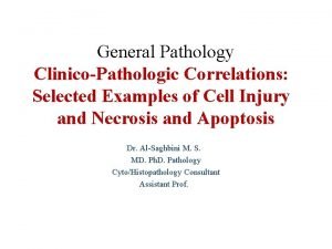 General Pathology ClinicoPathologic Correlations Selected Examples of Cell