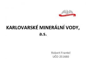 KARLOVARSK MINERLN VODY a s Robert Frantel UO