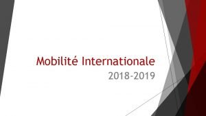 Mobilit Internationale 2018 2019 SOMMAIRE Vos interlocuteurs Informations