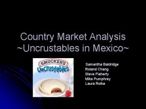 Country Market Analysis Uncrustables in Mexico Samantha Baldridge