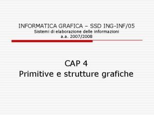 INFORMATICA GRAFICA SSD INGINF05 Sistemi di elaborazione delle