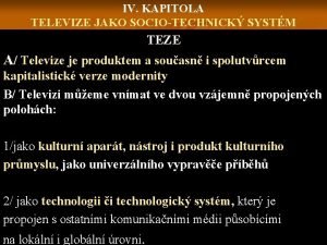 IV KAPITOLA TELEVIZE JAKO SOCIOTECHNICK SYSTM TEZE A