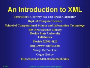 An Introduction to XML Instructors Geoffrey Fox and