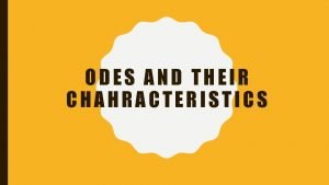 ODES AND THEIR CHAHRACTERISTICS ODES TYPE OF LITERARY