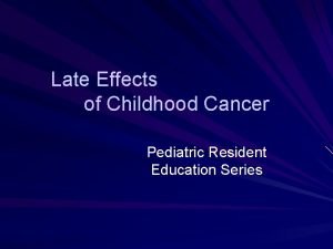 Late Effects of Childhood Cancer Pediatric Resident Education