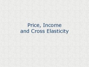 Price and income elasticity