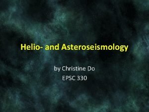 Helio and Asteroseismology by Christine Do EPSC 330