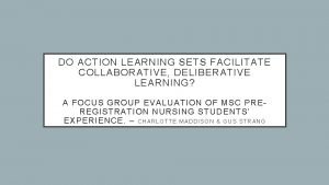 DO ACTION LEARNING SETS FACILITATE COLLABORATIVE DELIBERATIVE LEARNING