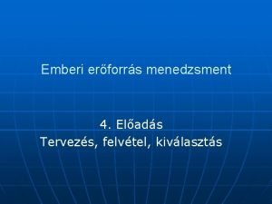 Emberi erforrs menedzsment 4 Elads Tervezs felvtel kivlaszts