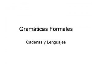 Gramticas Formales Cadenas y Lenguajes Sistema Formal David