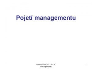 Pojet managementu MANAGEMENT Pojet managementu 1 zen ir
