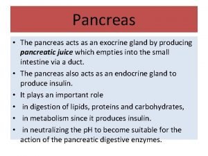 Pancreas The pancreas acts as an exocrine gland