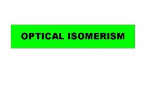 OPTICAL ISOMERISM All molecules have a mirror image
