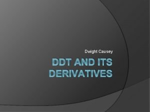 Dwight Causey DDT AND ITS DERIVATIVES DDT DDE