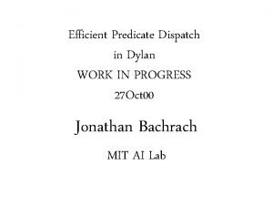 Efficient Predicate Dispatch in Dylan WORK IN PROGRESS