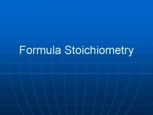 Formula Stoichiometry What is stoichiometry n Deals with