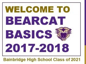 WELCOME TO BEARCAT BASICS 2017 2018 Bainbridge High