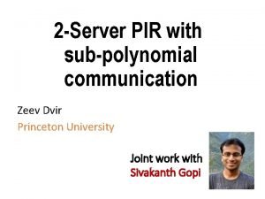 2 Server PIR with subpolynomial communication Zeev Dvir