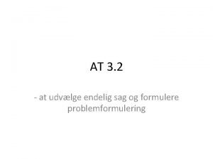 AT 3 2 at udvlge endelig sag og