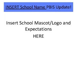 INSERT School Name PBIS Update Insert School MascotLogo