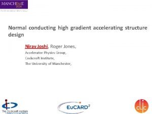 Normal conducting high gradient accelerating structure design Nirav