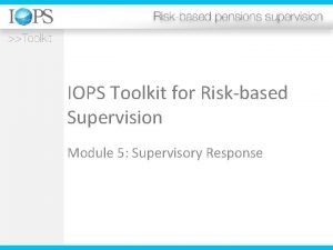 IOPS Toolkit for Riskbased Supervision Module 5 Supervisory