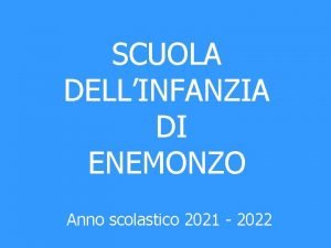 SCUOLA DELLINFANZIA DI ENEMONZO Anno scolastico 2021 2022
