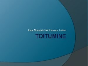 Irina Sherstiuk HA II kursus I rhm TOITUMINE