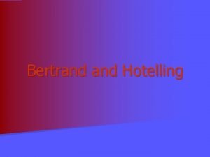 Bertrand Hotelling Assume Many Buyers Few Sellers Each