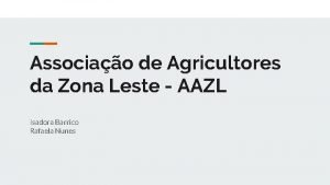 Associao de Agricultores da Zona Leste AAZL Isadora