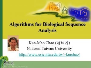 Algorithms for Biological Sequence Analysis KunMao Chao National