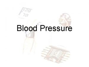 Blood Pressure Blood pressure is the pressure exerted