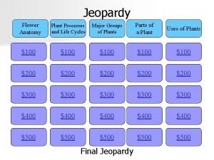 Jeopardy Flower Anatomy Plant Processes and Life Cycles