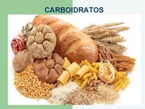 CARBOIDRATOS CARBOIDRATOS Substncias orgnicas hidratos de carbono Fonte