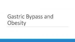 Gastric Bypass and Obesity What is it Gastric