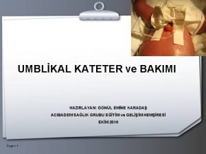 UMBLKAL KATETER ve BAKIMI HAZIRLAYAN GNL EMNE KARADA