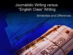 Journalistic Writing versus English Class Writing Similarities and