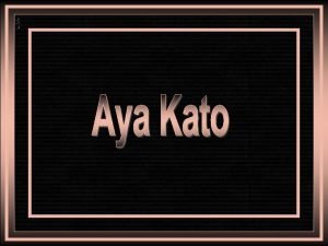 Aya Kato nasceu em Aichi Japo em 14