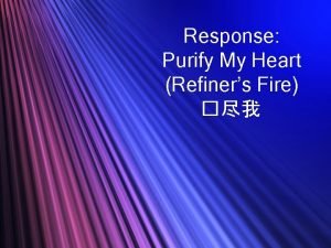 Response Purify My Heart Refiners Fire Purify my