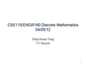 CSE 115ENGR 160 Discrete Mathematics 040512 MingHsuan Yang