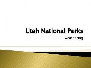 Utah National Parks Weathering Weathering Erosion Weathering effects