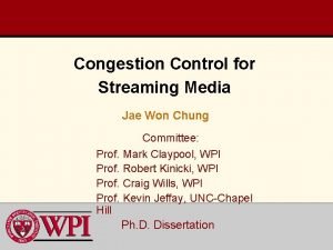 Congestion Control for Streaming Media Jae Won Chung