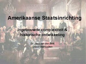 Amerikaanse Staatsinrichting Ingebouwde complexiteit historische ontwikkeling Dr Jorrit