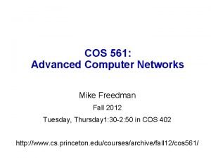 COS 561 Advanced Computer Networks Mike Freedman Fall