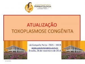 ATUALIZAO TOXOPLASMOSE CONGNITA Li Campello Porto ESCS HMIB