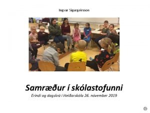 Ingvar Sigurgeirsson Samrur sklastofunni Erindi og dagskr Heiarskla