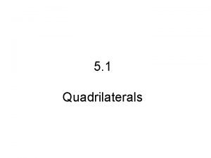 5 1 Quadrilaterals Quadrilateral Parallelogram More Parallelogram Characteristics