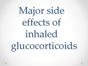 Major side effects of inhaled glucocorticoids oduction The