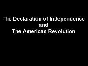 The Declaration of Independence and The American Revolution